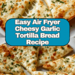 Air Fryer Cheesy Tortilla Garlic Bread